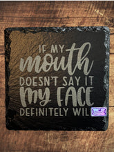 Load image into Gallery viewer, If My Mouth Doesn’t Say It My Face Definitely Will Slate Coaster