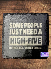 Load image into Gallery viewer, Some People Just need A High-Five In The Face, With A Chair Slate Coaster-Square