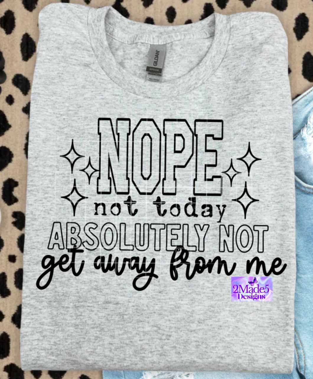 Nope Not Today, Absolutely Not Get Away From Me Shirt
