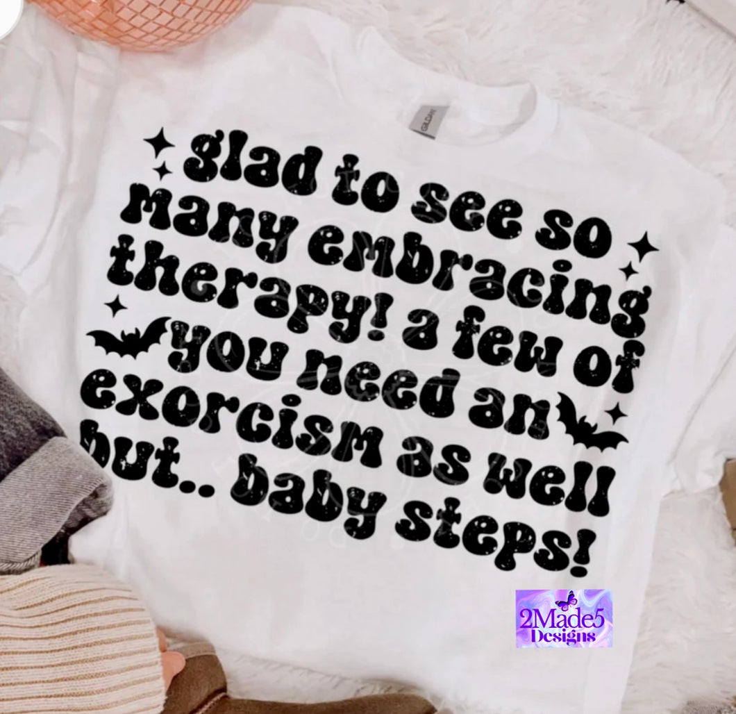 Glad To See So Many Embracing Therapy! A Few Of You Need An Exorcism As Well But . . . Baby Steps! Shirt
