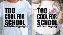 Load image into Gallery viewer, Too Cool For School But Here Anyway Shirt
