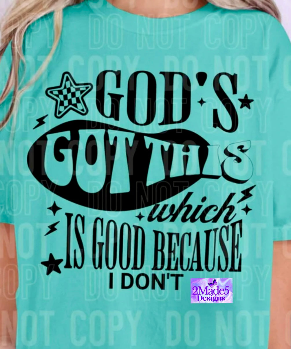 God’s Got This Which Is Good Because I Don’t Shirt