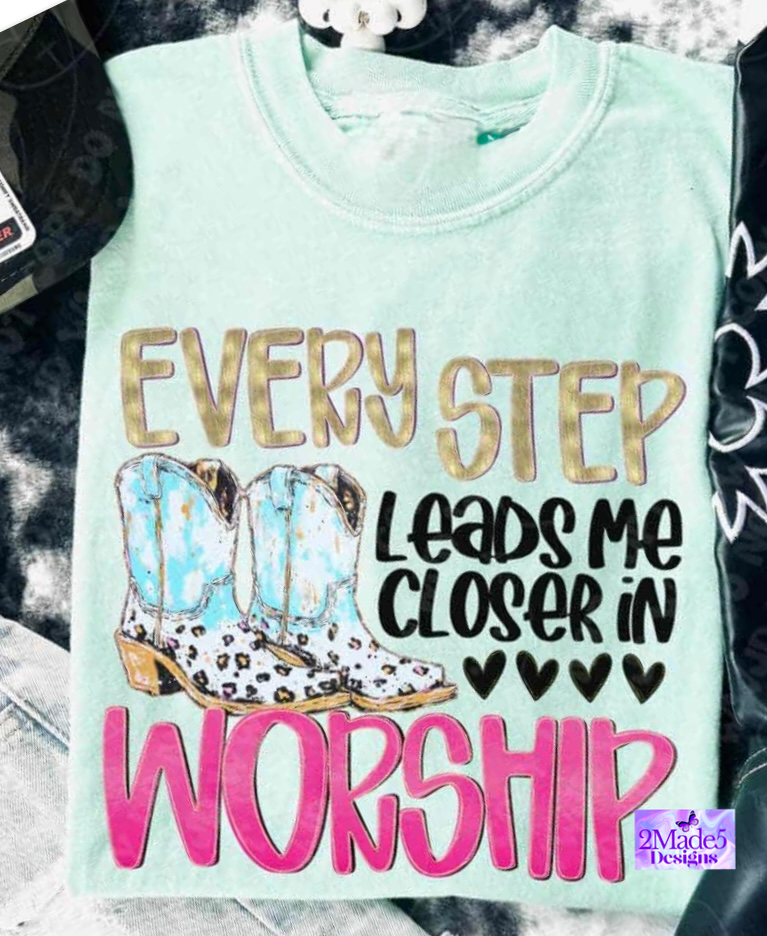 Every Step Leads Me Closer In Worship Shirt