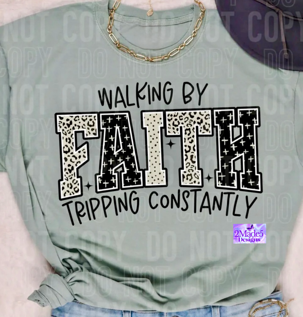 Walking By Faith Tripping Constantly Shirt