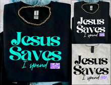 Load image into Gallery viewer, Jesus Saves, I Spend Shirt
