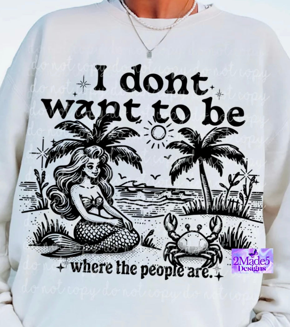 I Don’t Want To Be Where The People Are (Mermaid) Shirt