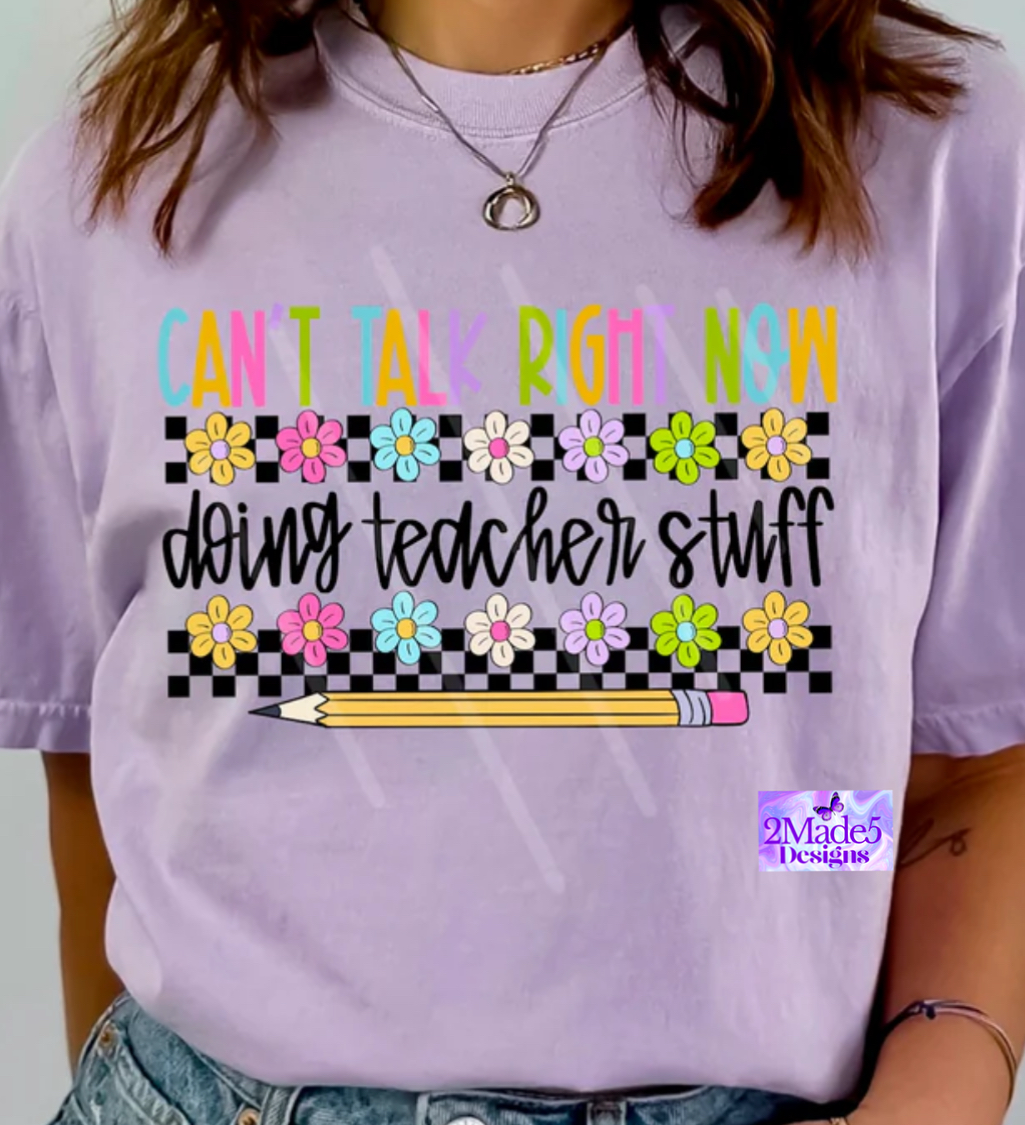 Can’t Talk Right Now Doing Teacher Stuff Shirt