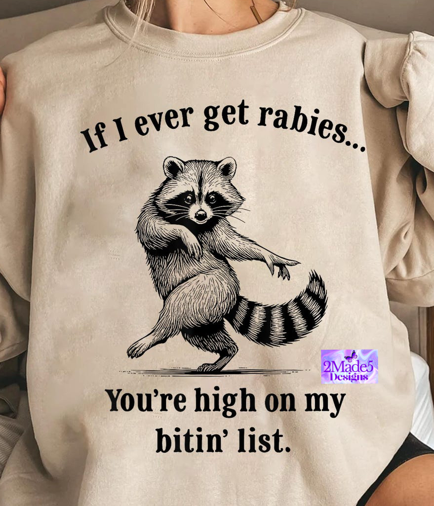 If I Ever Get Rabies You’re High On my Bitin’ List Shirt