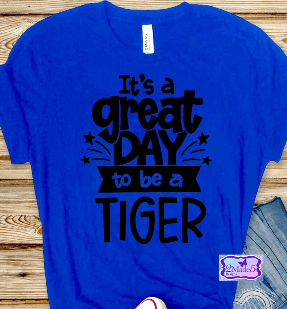 It’s A Great Day To Be A Tiger Shirt