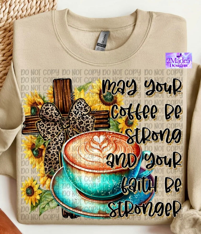 May Your Coffee Be Strong And Your Faith Stronger Shirt