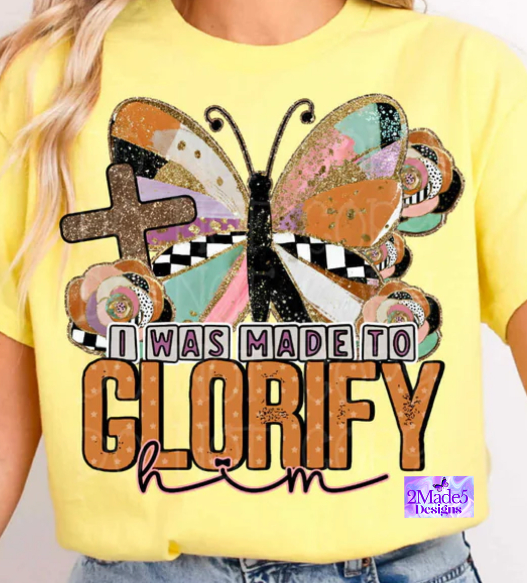 I Was Made To Glorify Him Shirt