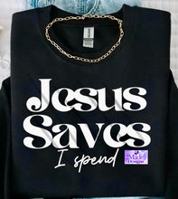 Load image into Gallery viewer, Jesus Saves, I Spend Shirt
