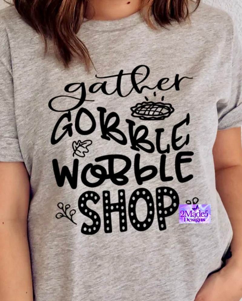 Gather, Gobble, Wobble, Shop Shirt