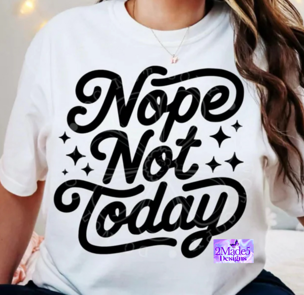 Nope Not Today Shirt