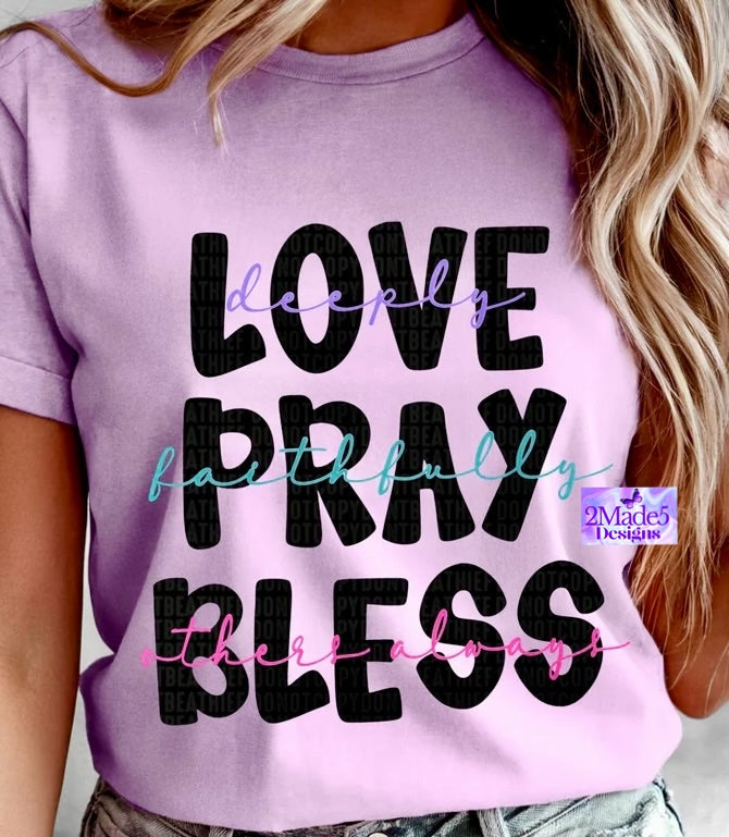 Love Deeply Pray Faithfully Bless Others Always Shirt
