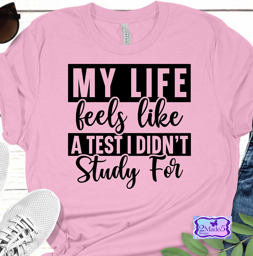 My Life Feels Like A Test I Didn’t Study For Shirt