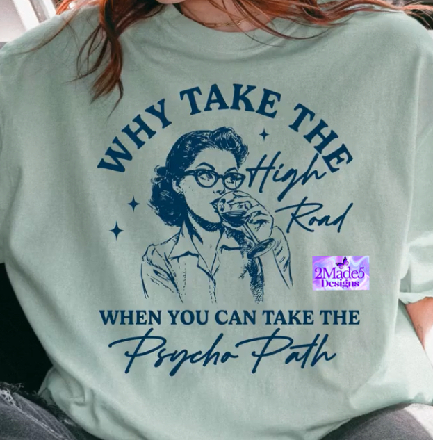 Why Take The High Road When You Can Take The Psycho Path Shirt