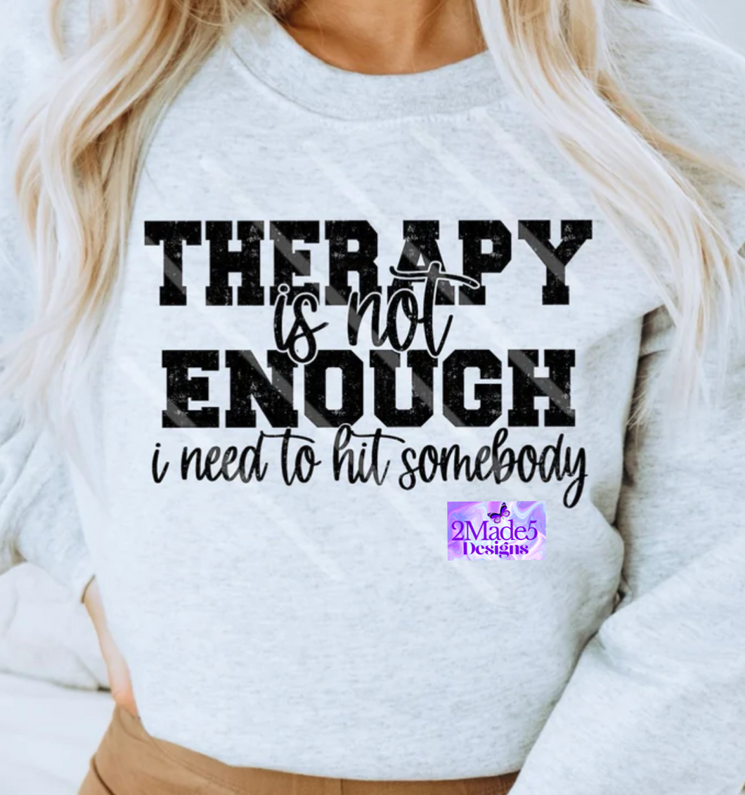Therapy Is Not Enough I Need To Hit Somebody Shirt