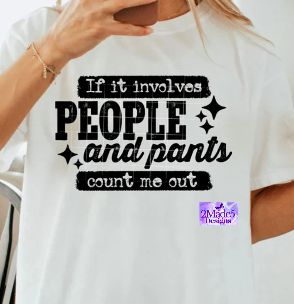 If It Involves People And Pants Count Me Out Shirt
