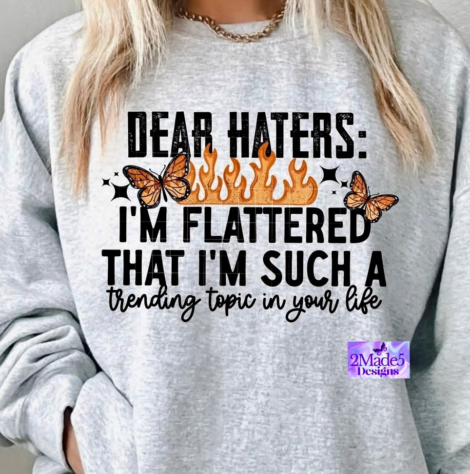 Dear Haters: I’m Flattered That I’m Such A Trending Topic In Your Life Shirt