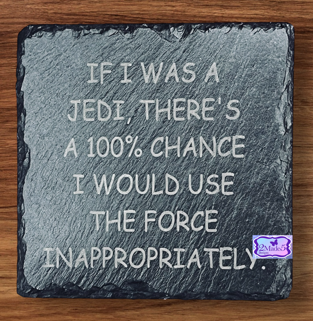 If I Was A Jedi, There's A 100% Chance I Would Use The Force Inappropriately Slate Coaster