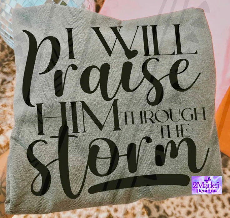 I Will Praise Him Through The Storm Shirt