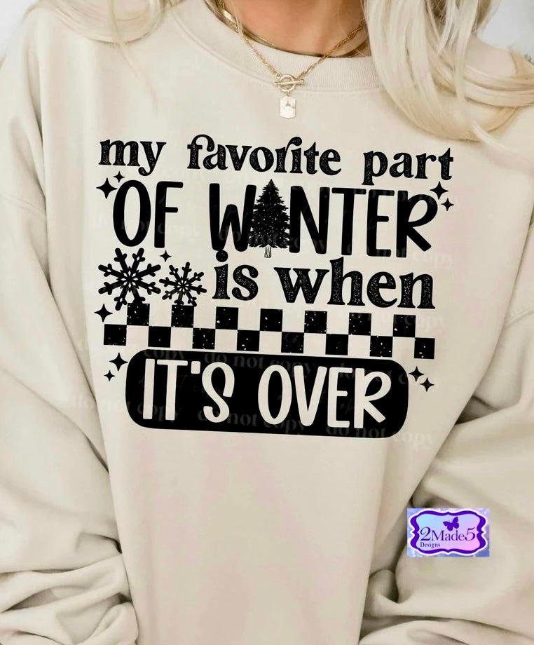 My Favorite Part Of Winter Is When It’s Over Shirt