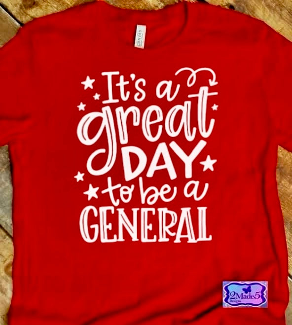 It’s A Great Day To Be A General Shirt