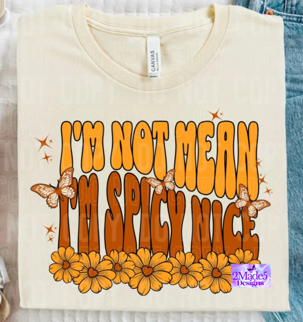 I’m Not Mean I’m Spicy Nice Shirt