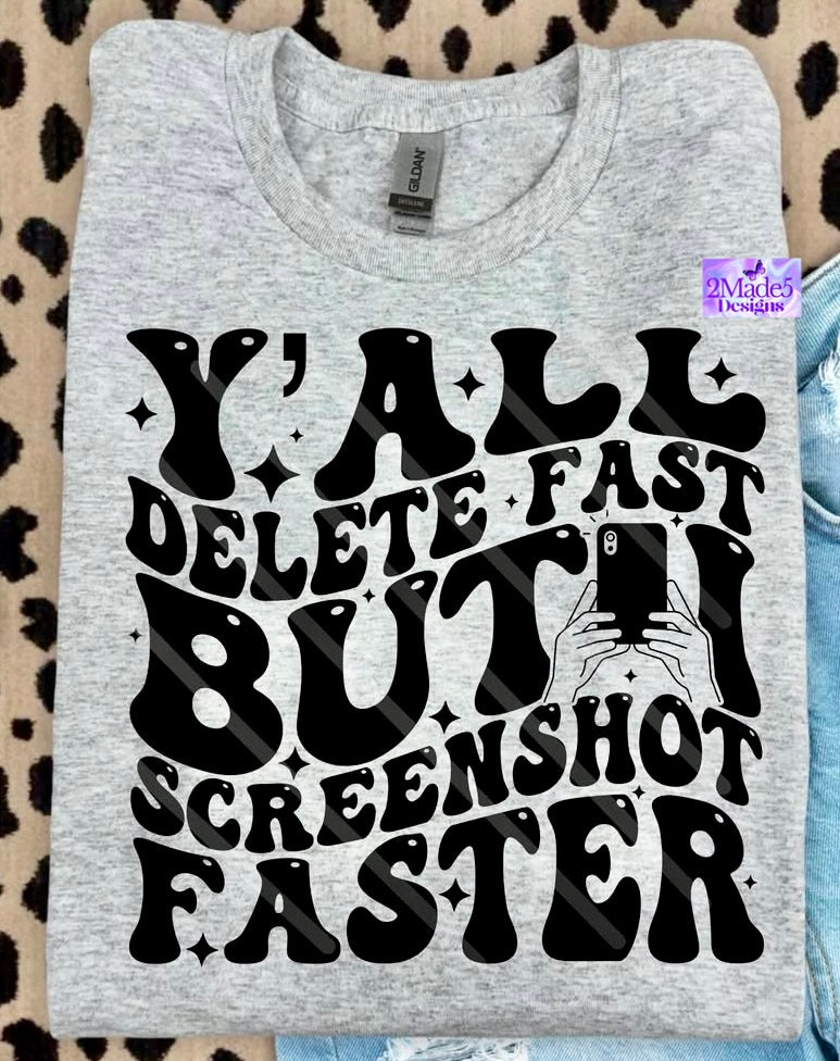 Y’all Delete Fast But I Screenshot Faster Shirt