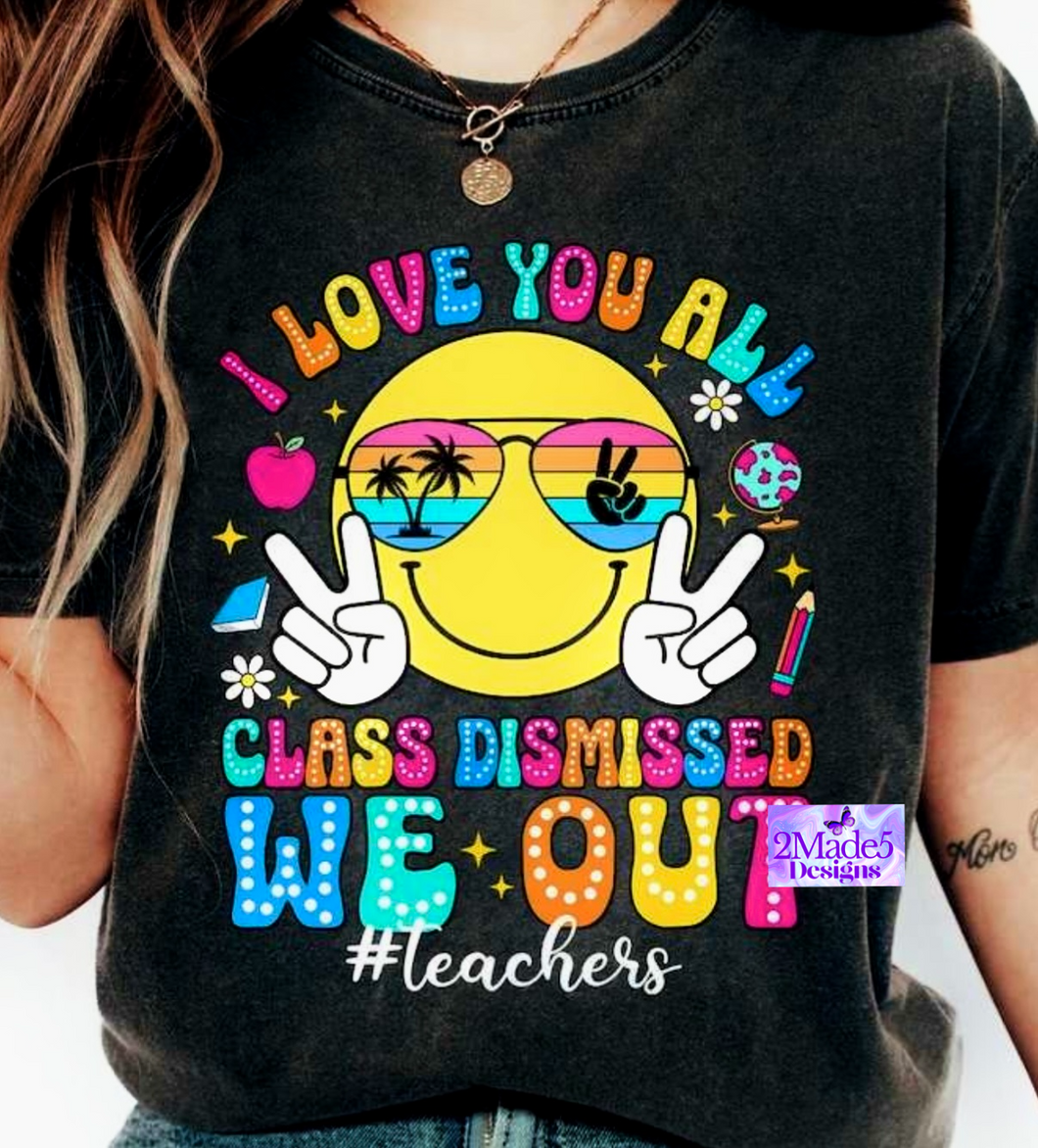 I Love You All Class Dismissed We Out #teachers Shirt
