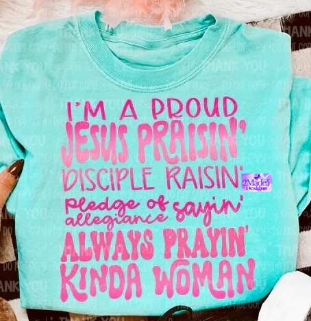 I’m A Proud Jesus Praisin’ Disciple Raisin’ Pledge Of Allegiance Sayin’ Always Prayin’ Kinda Woman Shirt