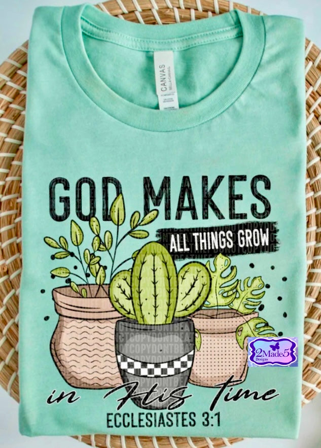 God Makes All Things Grow In His Time Shirt