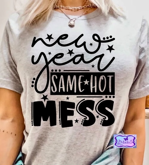 New Year, Same Hot Mess Shirt