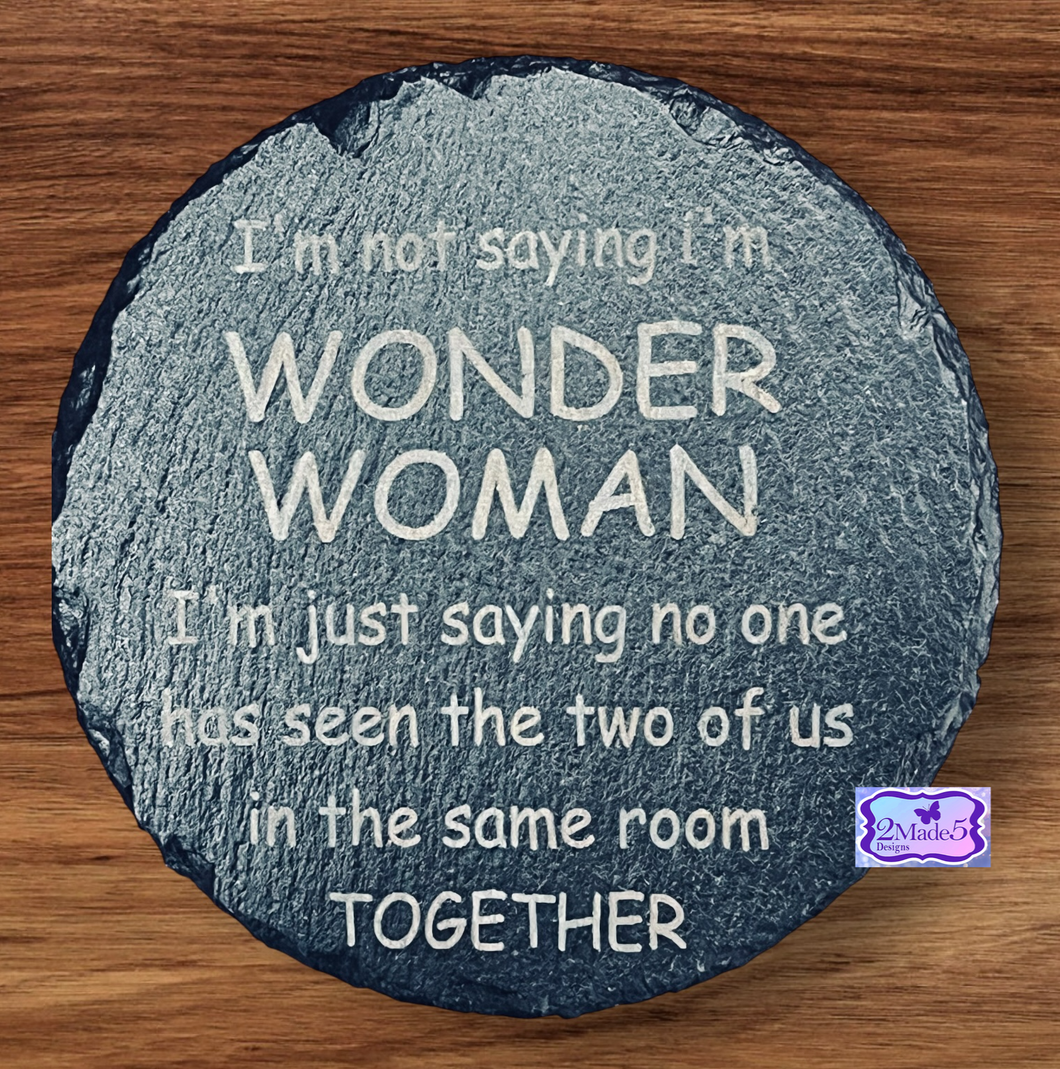 I’m Not Saying I’m Wonder Woman Round Slate Coaster