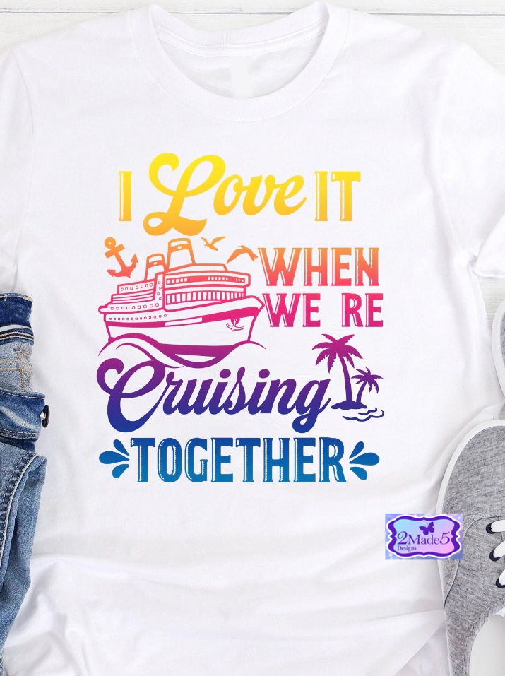 I Love It When We’re Cruising Together Shirt