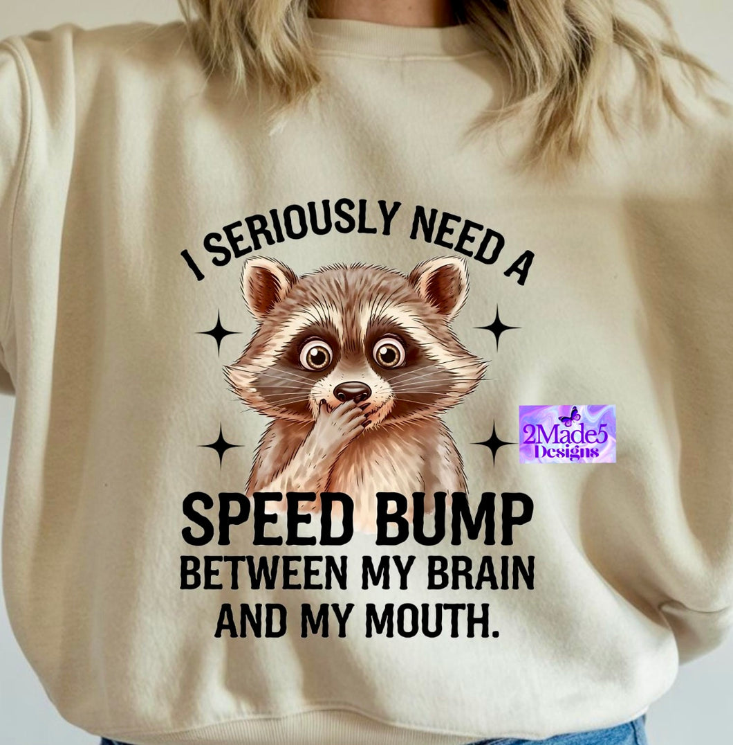 I Seriously Need A Speed Bump Between My Brain And My Mouth Shirt