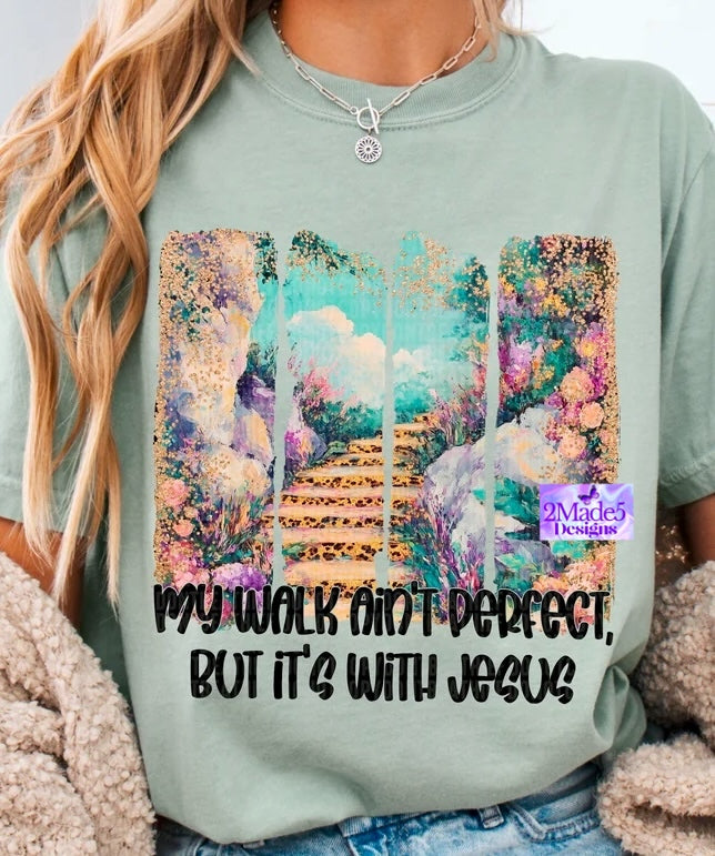 My Walk Ain’t Perfect But It’s With Jesus Shirt