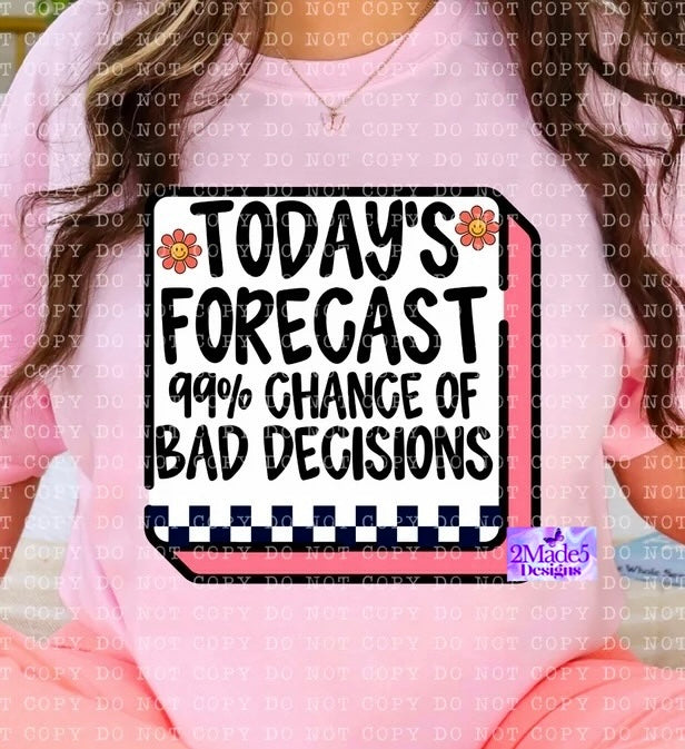 Today’s Forecast: 99% Chance of Bad Decisions Shirt