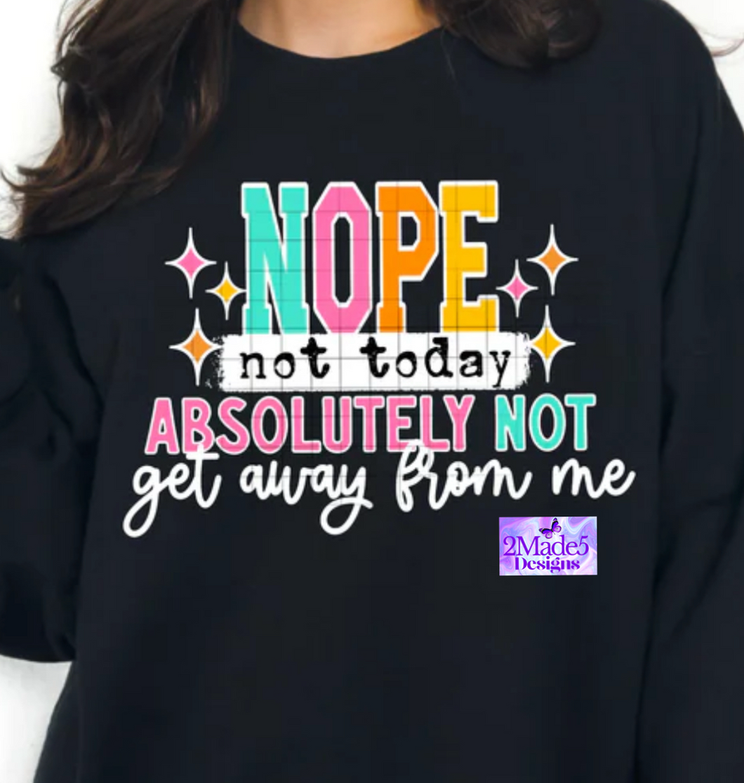 Nope Not Today, Absolutely Not Get Away From Me Colorful Shirt