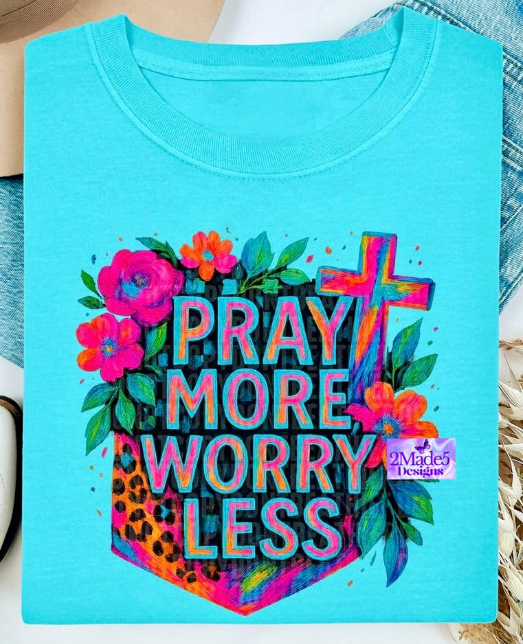 Pray More Worry Less Shirt
