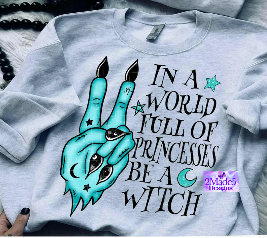 In A World Full Of Princesses Be A Witch Shirt
