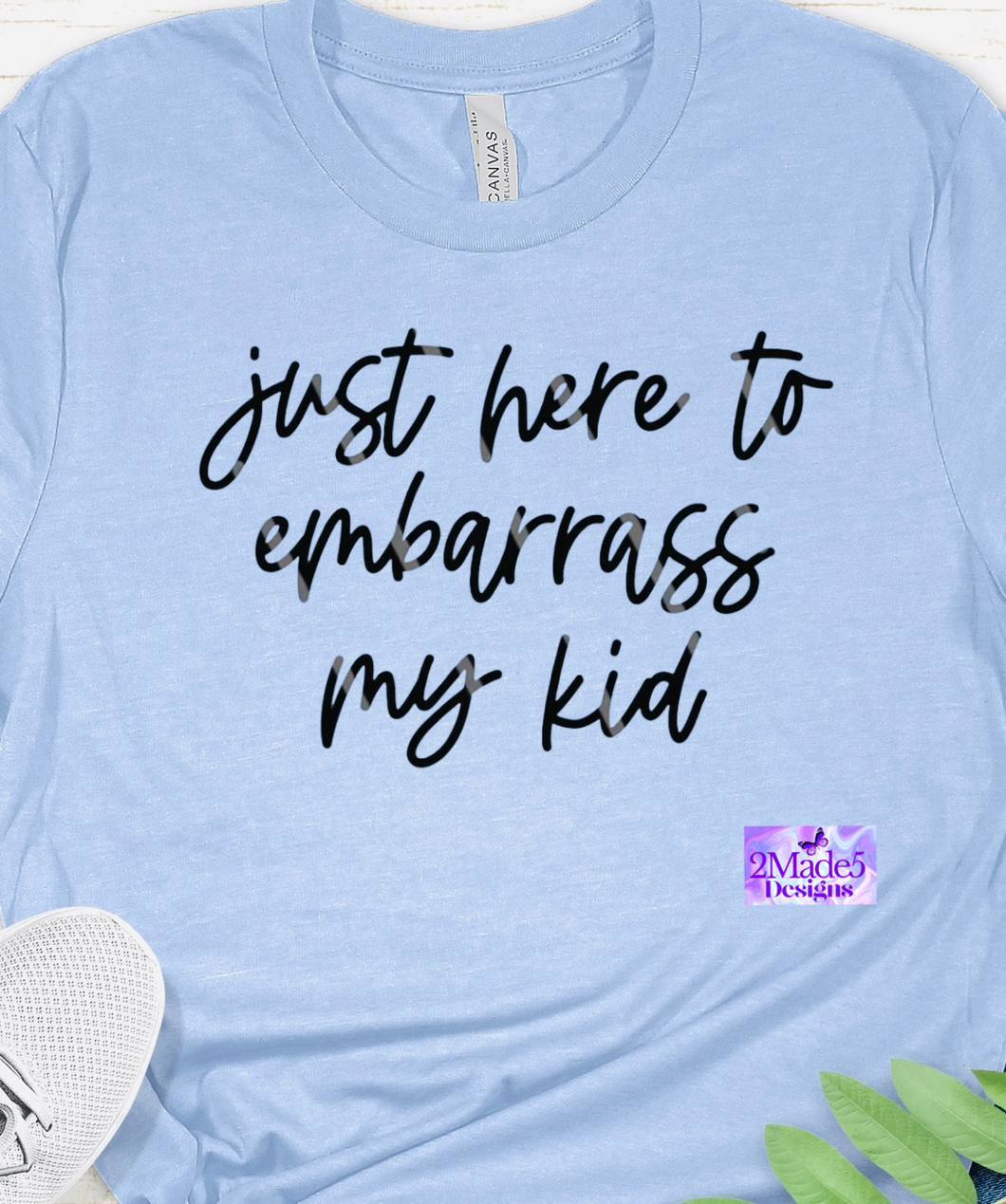 Just Here To Embarrass My Kid Shirt