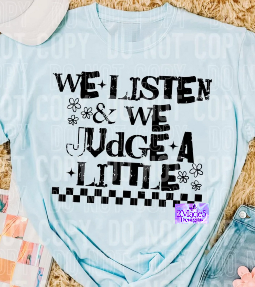 We Listen & We Judge A Little Shirt