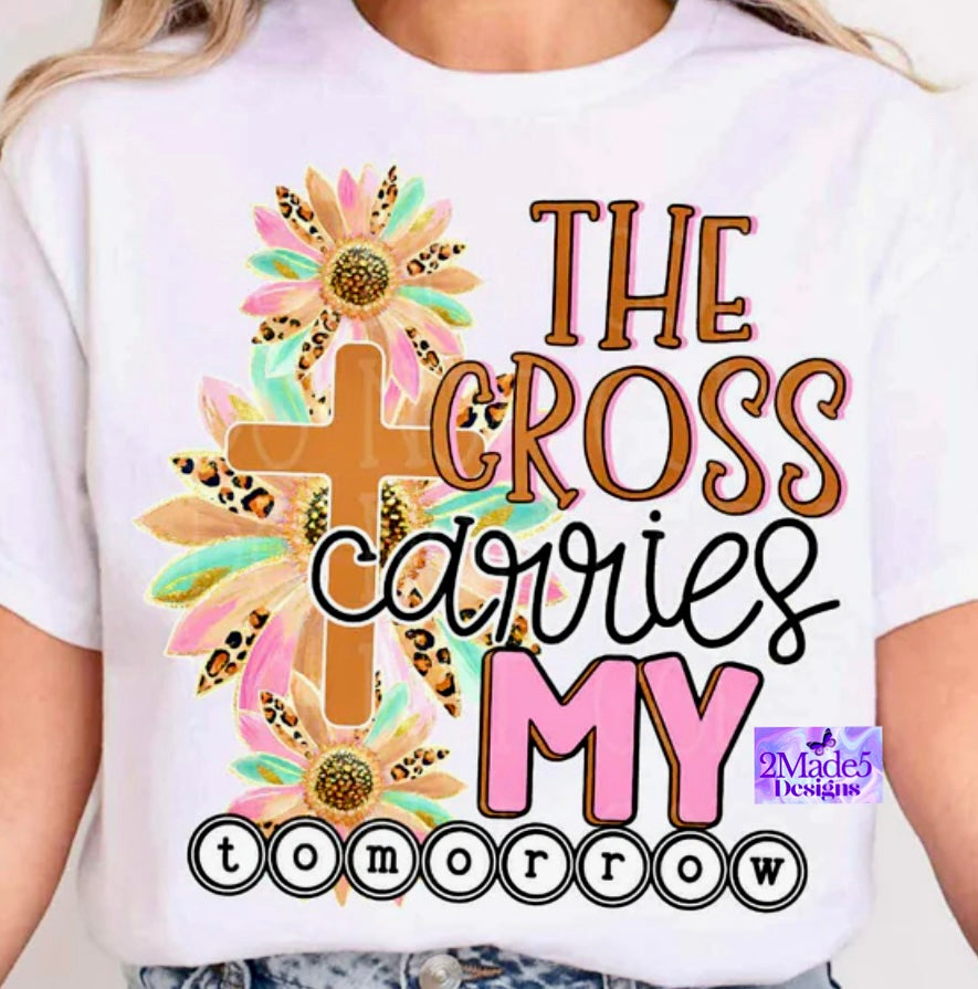 The Cross Carries My Tomorrow Shirt