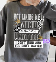 Load image into Gallery viewer, Not Liking Me Is Mind Over Matter, I Don’t Mind And You Don’t Matter Shirt
