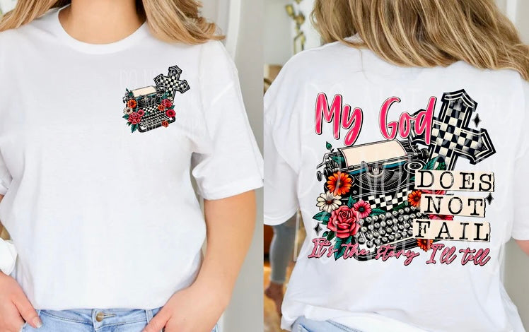 My God Does Not Fail Is The Story I’ll Tell DUAL DESIGN Front/Back Shirt