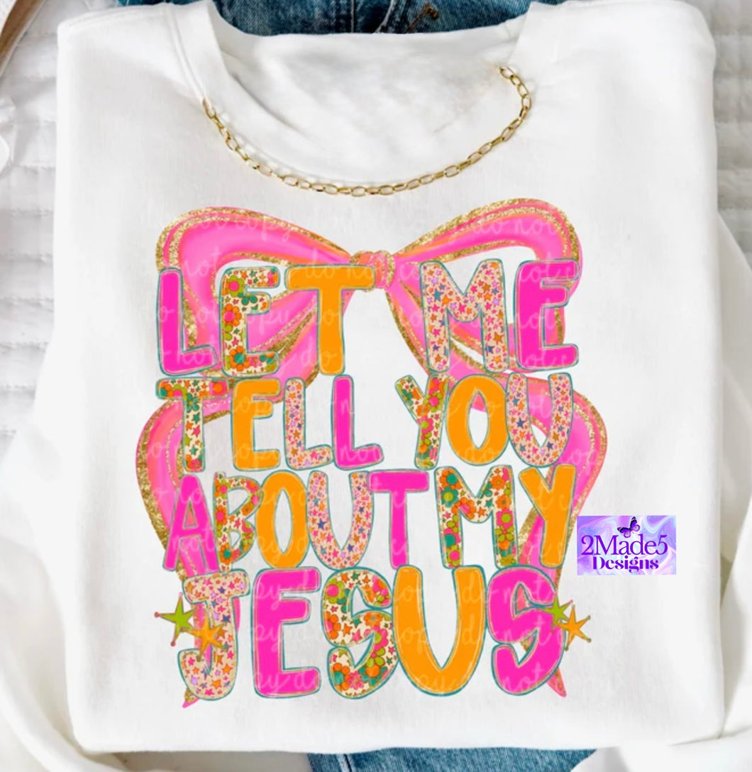 Let Me Tell You About My Jesus Bow Shirt