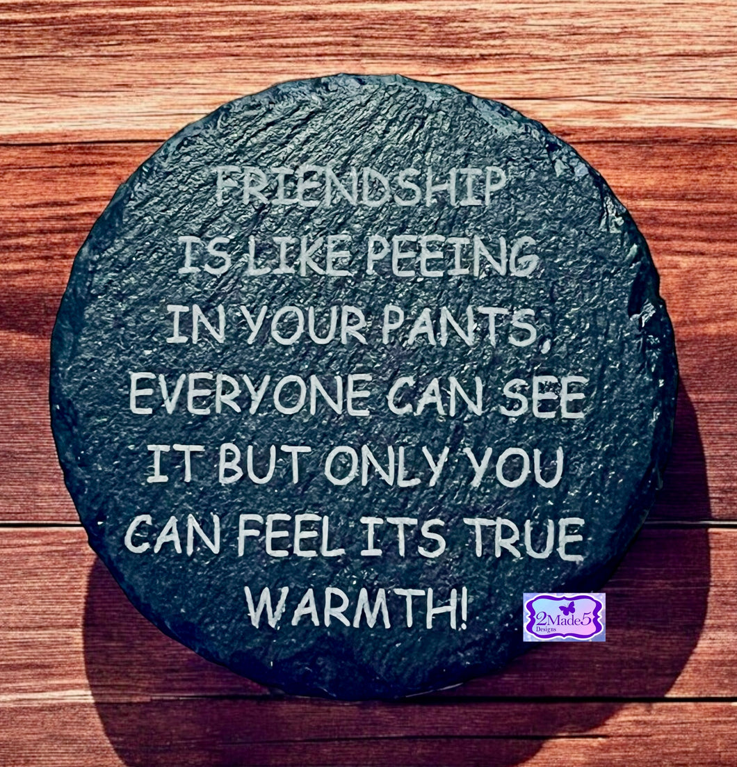 Friendship Is Like Peeing In Your Pants, Everyone Can See It But Only You Can Feel Its True Warmth Round Slate Coaster