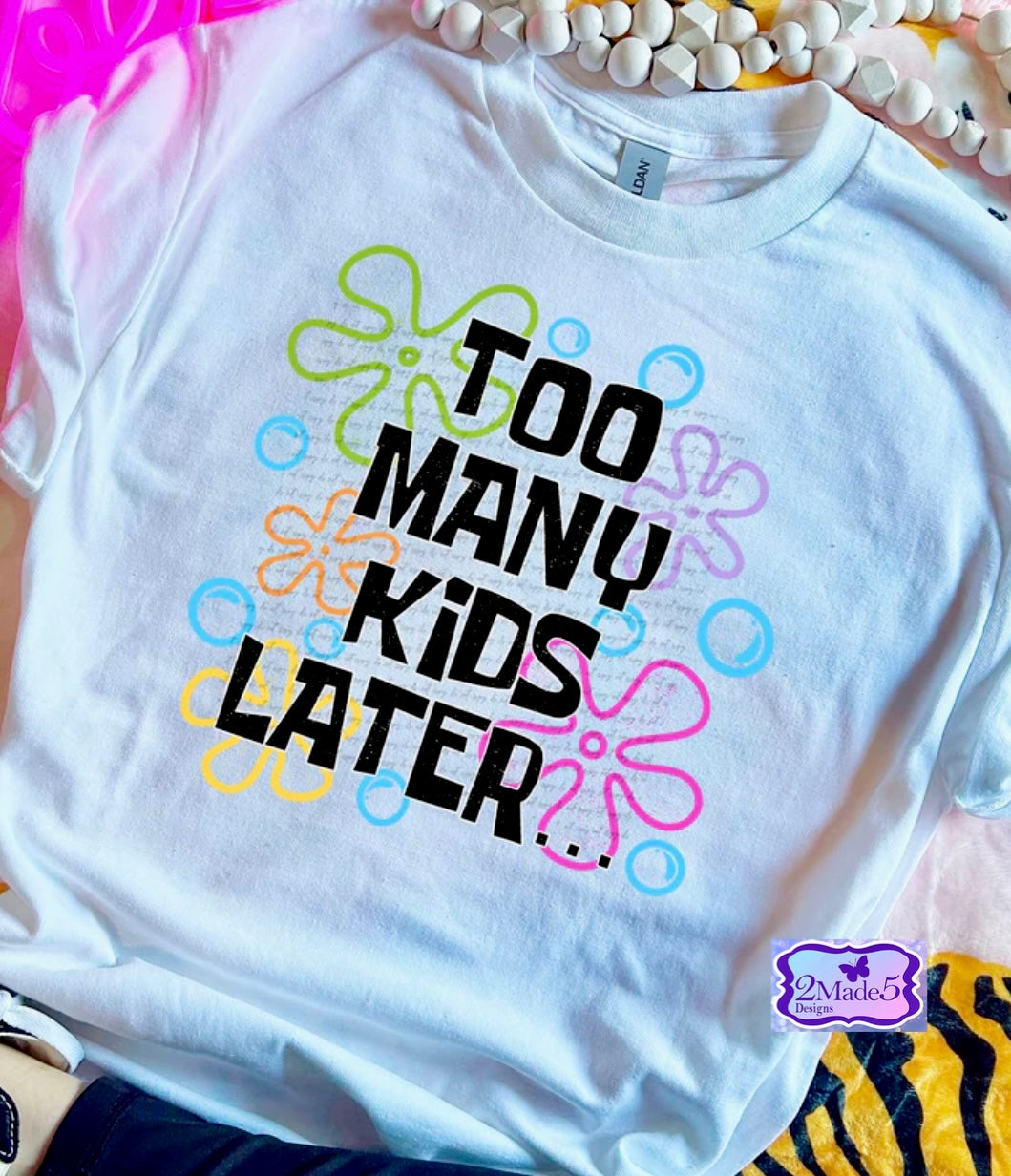 Too Many Kids Later Shirt